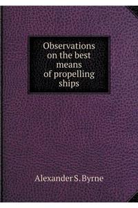 Observations on the best means of propelling ships