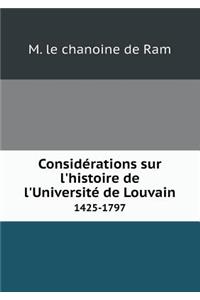 Considérations Sur l'Histoire de l'Université de Louvain 1425-1797
