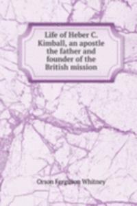 LIFE OF HEBER C. KIMBALL AN APOSTLE THE