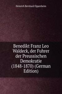 Benedikt Franz Leo Waldeck, der Fuhrer der Preussischen Demokratie(1848-1870) (German Edition)
