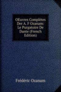 OEuvres Completes Der A. F Ozanam: Le Purgatoire De Dante (French Edition)