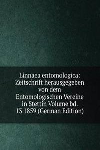 Linnaea entomologica: Zeitschrift herausgegeben von dem Entomologischen Vereine in Stettin Volume bd. 13 1859 (German Edition)