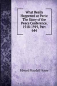 What Really Happened at Paris: The Story of the Peace Conference, 1918-1919, Part 644