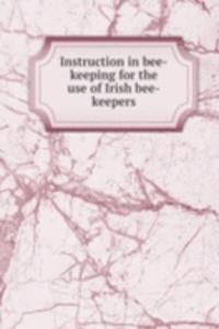 Instruction in bee-keeping for the use of Irish bee-keepers
