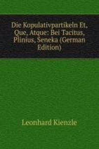 Die Kopulativpartikeln Et, Que, Atque: Bei Tacitus, Plinius, Seneka (German Edition)