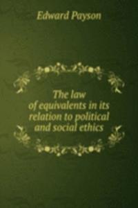 law of equivalents in its relation to political and social ethics