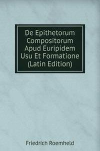 De Epithetorum Compositorum Apud Euripidem Usu Et Formatione (Latin Edition)
