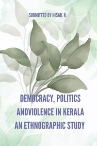 Democracy, Politics and Violence in Kerala