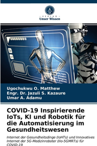 COVID-19 Inspirierende IoTs, KI und Robotik für die Automatisierung im Gesundheitswesen