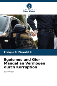 Egoismus und Gier - Mangel an Vermögen durch Korruption