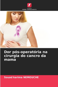 Dor pós-operatória na cirurgia do cancro da mama