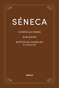 Consolaciones. Dialogos. Epistolas morales a Lucilio