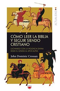 Como leer la Biblia y seguir siendo cristiano: Luchando con la violencia divina desde el Genesis al Apocalipsis (GP Actualidad) (Spanish Edition)