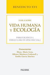 Benedicto XVI habla sobre vida humana y ecologia (Libros Palabra) (Spanish Edition)