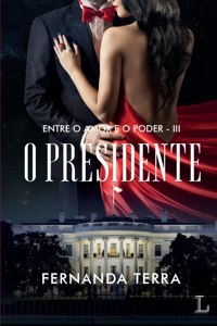 O presidente - série Entre o amor e o poder volume 3