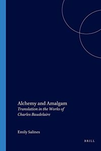 Alchemy and Amalgam: Translation in the Works of Charles Baudelaire (Faux Titre, 246)