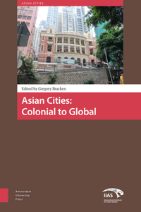 Asian Cities: Colonial to Global