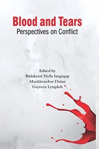 Blood and Tears: Perspectives on Conflict [Hardcover] Badakynti Nylla Iangngap; Mankhrawbor Dunai and Gayreen Lyngdoh