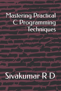 Mastering Practical C Programming Techniques