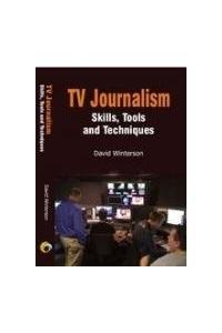 Tv Journalism: Skills, Tools And Techniques