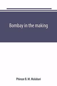 Bombay in the making