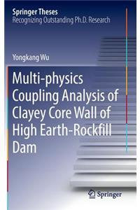 Multi-Physics Coupling Analysis of Clayey Core Wall of High Earth-Rockfill Dam