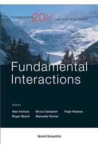 Fundamental Interactions - Proceedings Of The 20th Lake Louise Winter Institute