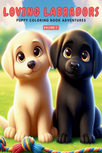 Loving Labradors - Puppy Coloring Book Adventures