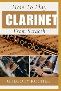 How to Play Clarinet from Scratch