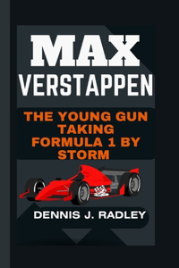 Max Verstappen: The Young Gun Taking Formula 1 By Storm