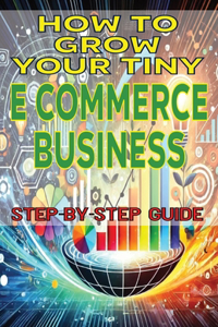 How to Grow Your Tiny E-commerce Business