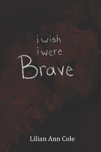 I Wish I Were Brave