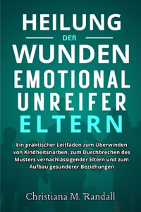 Heilung der Wunden Emotional unreifer Eltern