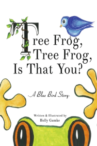 Tree Frog, Tree Frog, Is That You?