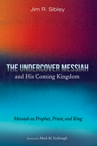 The Undercover Messiah and His Coming Kingdom