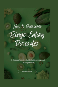How to Overcome Binge Eating Disorder