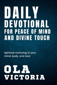 Daily Devotional For Peace Of Mind And Divine Touch