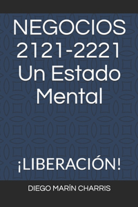NEGOCIOS 2121-2221 Un Estado Mental