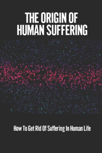The Origin Of Human Suffering