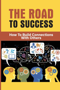 Road To Success: How To Build Connections With Others: Connect Visually