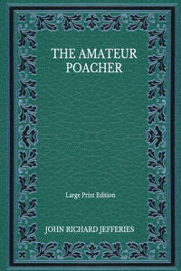 The Amateur Poacher - Large Print Edition