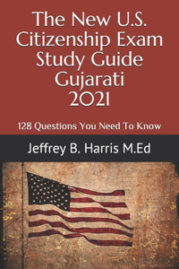 The New U.S. Citizenship Exam Study Guide - Gujarati