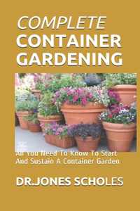 Complete Container Gardening