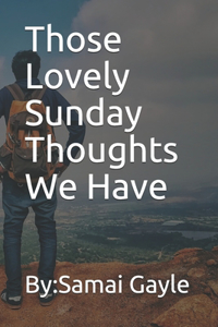 Those Lovely Sunday Thoughts We Have