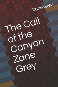The Call of the Canyon Zane Grey