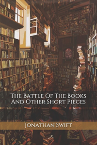 The Battle Of The Books And Other Short Pieces