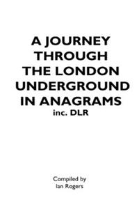 JOURNEY THROUGH THE LONDON UNDERGROUND IN ANAGRAMS (Inc.DLR)