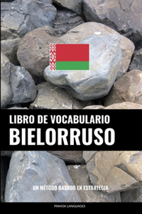 Libro de Vocabulario Bielorruso: Un Método Basado en Estrategia