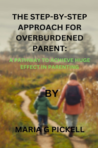 Step-By-Step Approach for Overburdened Parent