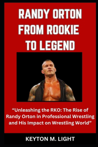 Randy Orton from Rookie to Legend